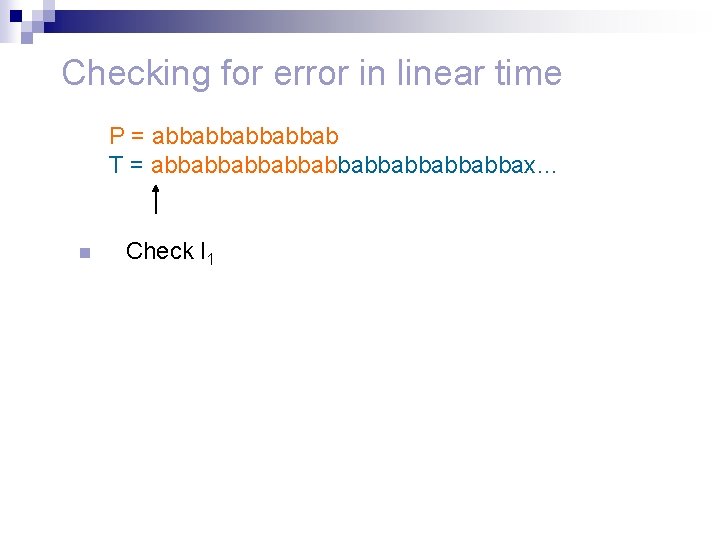 Checking for error in linear time P = abbabbab T = abbabbabbabbabbax… n Check
