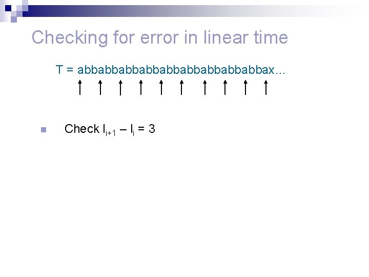 Checking for error in linear time T = abbabbabbabbabbax… n Check li+1 – li