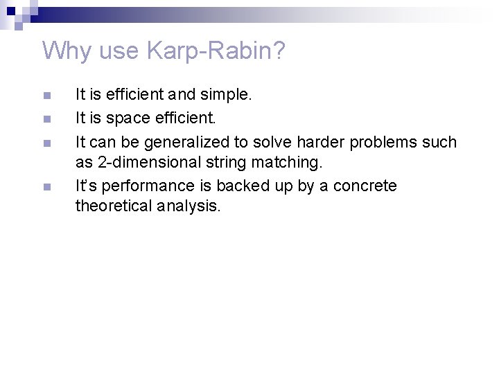 Why use Karp-Rabin? n n It is efficient and simple. It is space efficient.