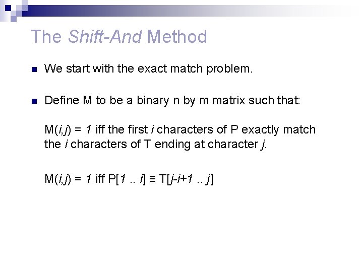 The Shift-And Method n We start with the exact match problem. n Define M