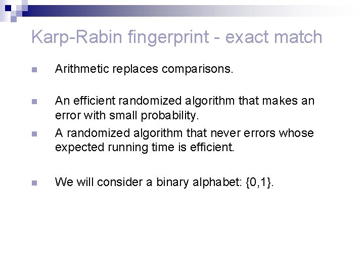 Karp-Rabin fingerprint - exact match n Arithmetic replaces comparisons. n An efficient randomized algorithm