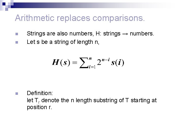 Arithmetic replaces comparisons. n n n Strings are also numbers, H: strings → numbers.