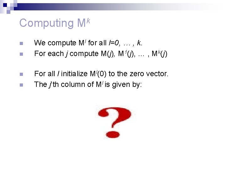 Computing Mk n n We compute Ml for all l=0, … , k. For