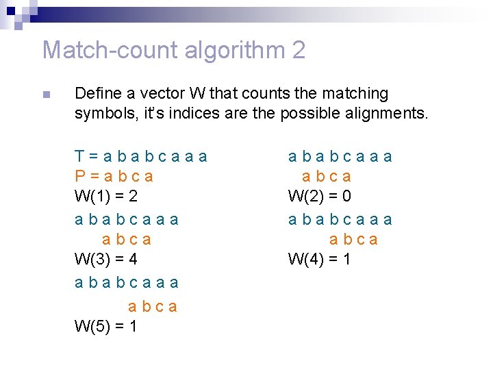 Match-count algorithm 2 n Define a vector W that counts the matching symbols, it’s