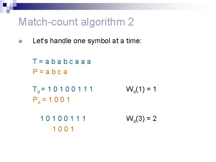 Match-count algorithm 2 n Let’s handle one symbol at a time: T=ababcaaa P=abca Ta