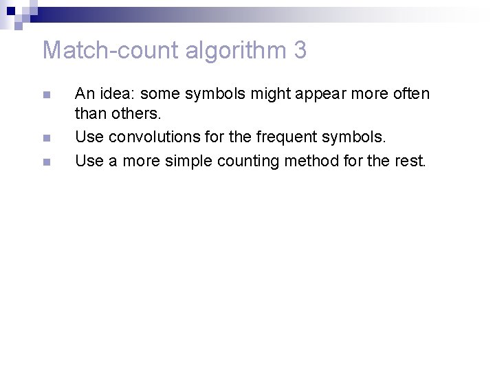 Match-count algorithm 3 n n n An idea: some symbols might appear more often