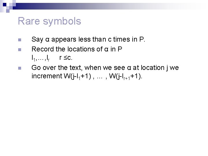 Rare symbols n n n Say α appears less than c times in P.
