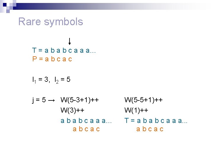 Rare symbols T = a b c a a a… P=abcac l 1 =