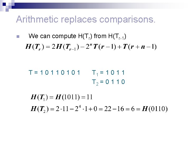 Arithmetic replaces comparisons. n We can compute H(Tr) from H(Tr-1) T=10110101 T 1 =