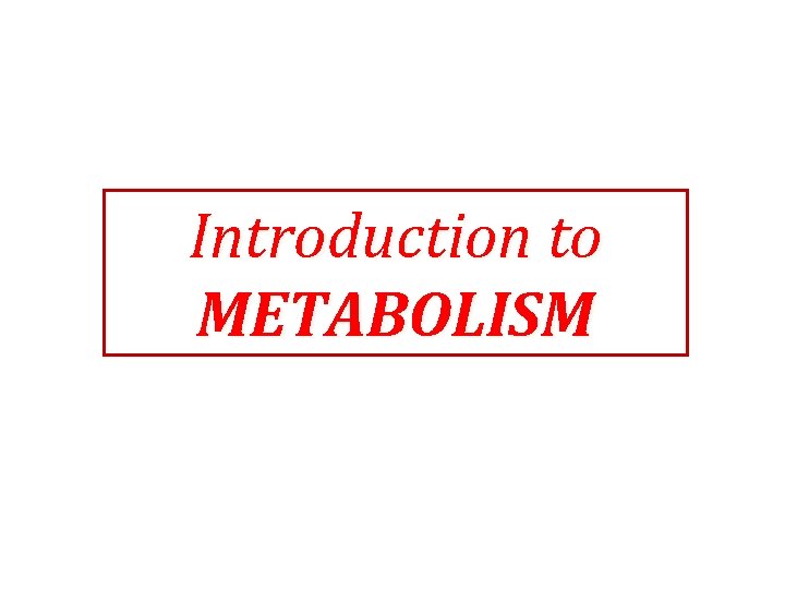 Introduction to METABOLISM 