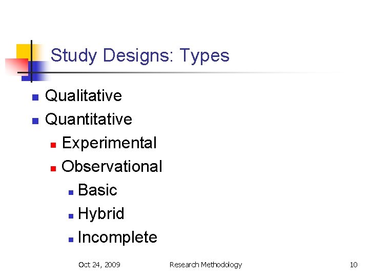 Study Designs: Types n n Qualitative Quantitative n Experimental n Observational n Basic n