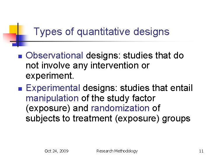 Types of quantitative designs n n Observational designs: studies that do not involve any