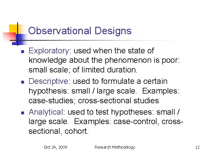 Observational Designs n n n Exploratory: used when the state of knowledge about the