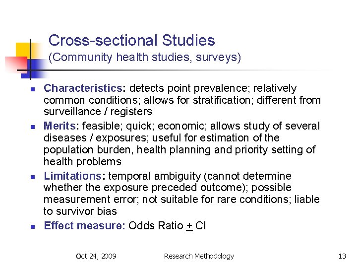 Cross-sectional Studies (Community health studies, surveys) n n Characteristics: detects point prevalence; relatively common