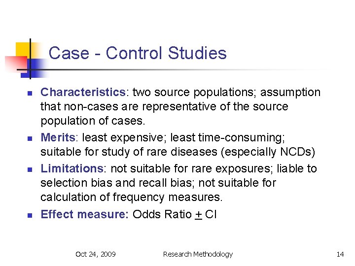 Case - Control Studies n n Characteristics: two source populations; assumption that non-cases are