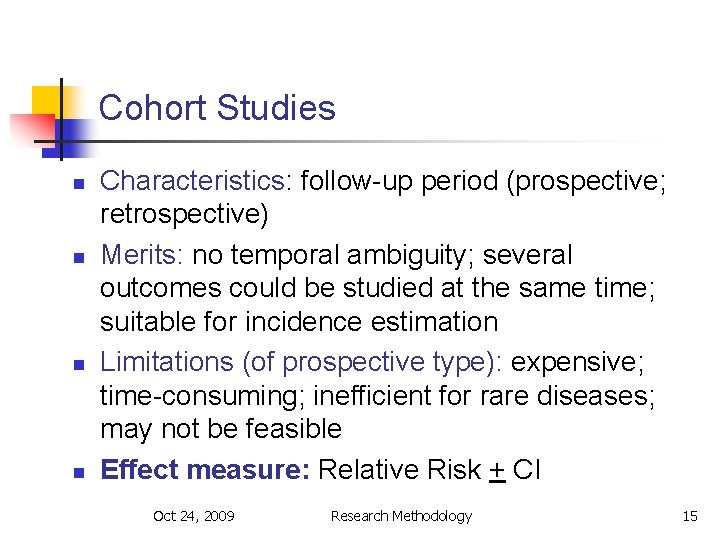 Cohort Studies n n Characteristics: follow-up period (prospective; retrospective) Merits: no temporal ambiguity; several