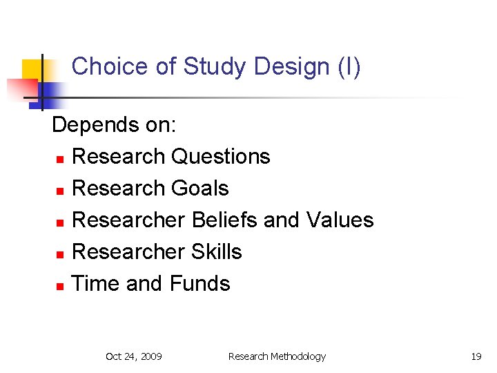 Choice of Study Design (I) Depends on: n Research Questions n Research Goals n