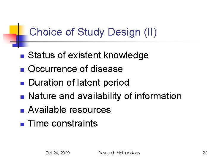 Choice of Study Design (II) n n n Status of existent knowledge Occurrence of