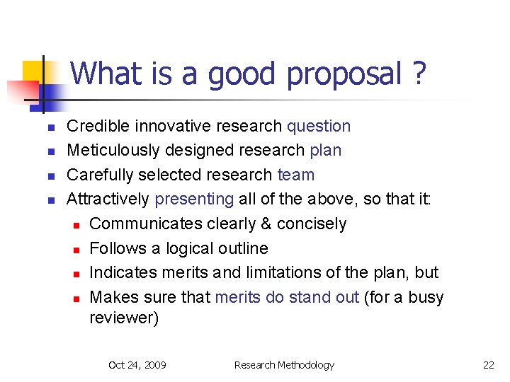 What is a good proposal ? n n Credible innovative research question Meticulously designed