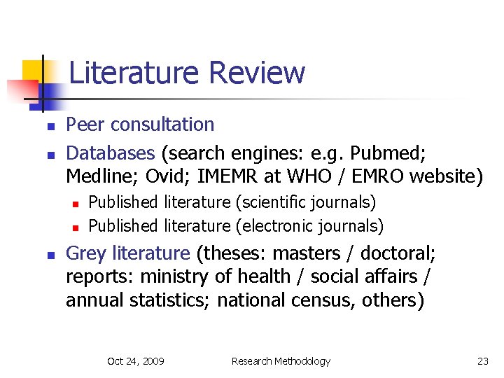 Literature Review n n Peer consultation Databases (search engines: e. g. Pubmed; Medline; Ovid;