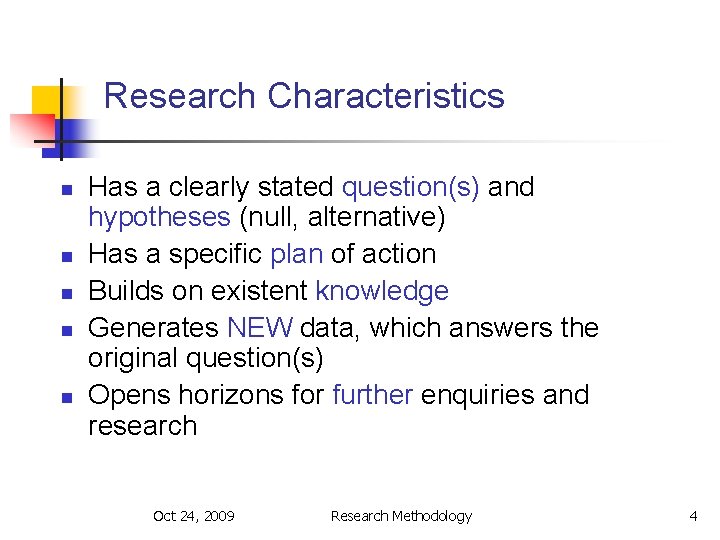 Research Characteristics n n n Has a clearly stated question(s) and hypotheses (null, alternative)