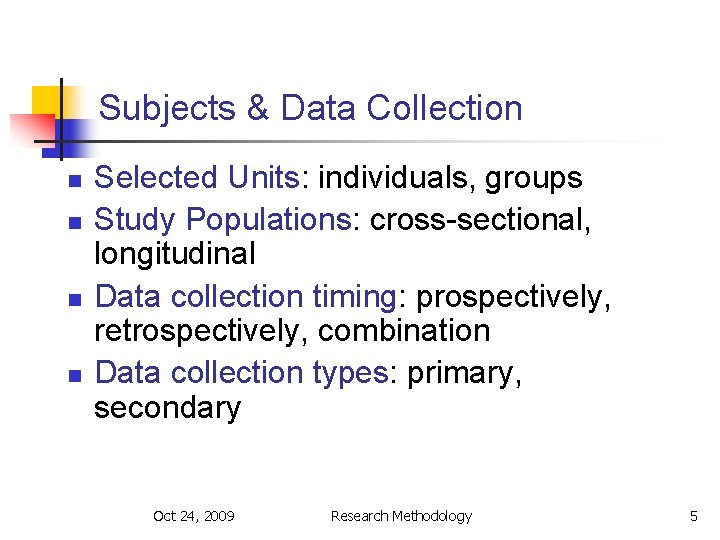 Subjects & Data Collection n n Selected Units: individuals, groups Study Populations: cross-sectional, longitudinal