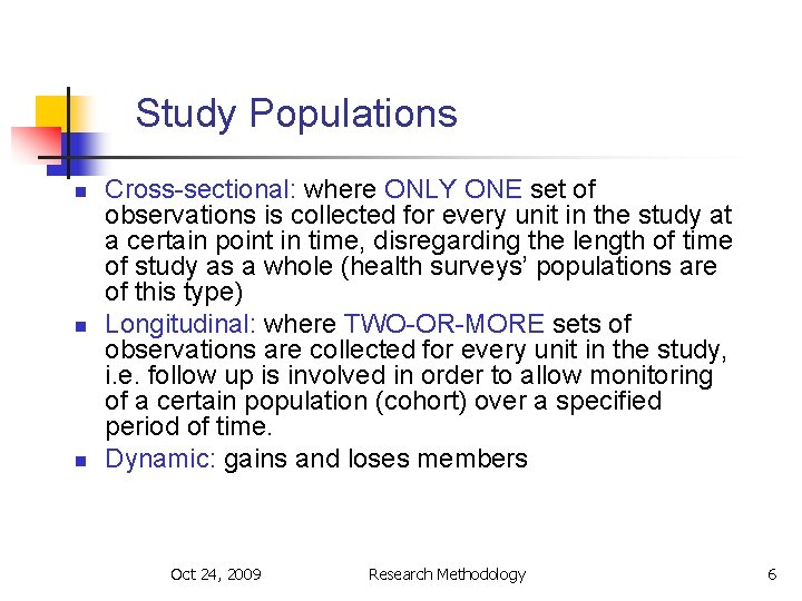 Study Populations n n n Cross-sectional: where ONLY ONE set of observations is collected