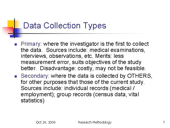 Data Collection Types n n Primary: where the investigator is the first to collect