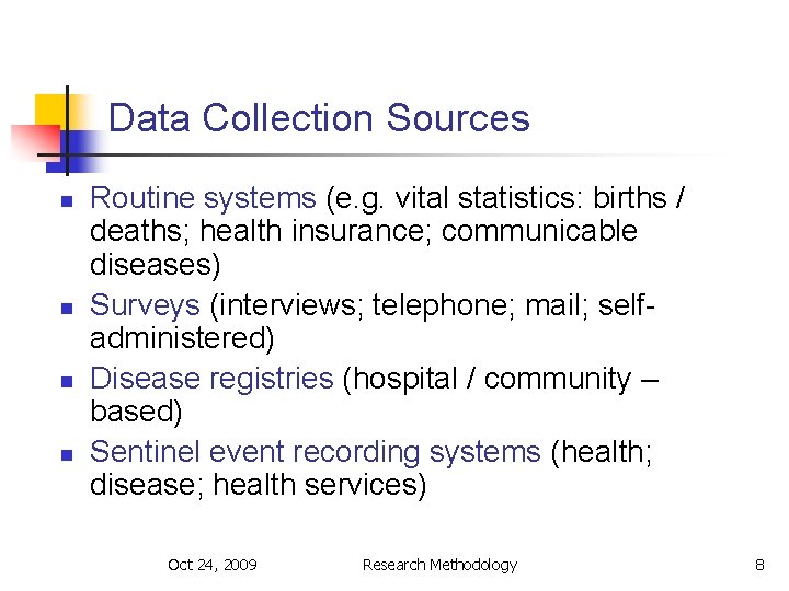 Data Collection Sources n n Routine systems (e. g. vital statistics: births / deaths;