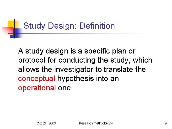 Study Design: Definition A study design is a specific plan or protocol for conducting