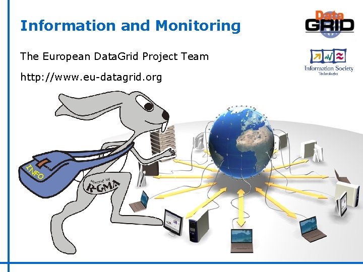 Information and Monitoring The European Data. Grid Project Team http: //www. eu-datagrid. org 