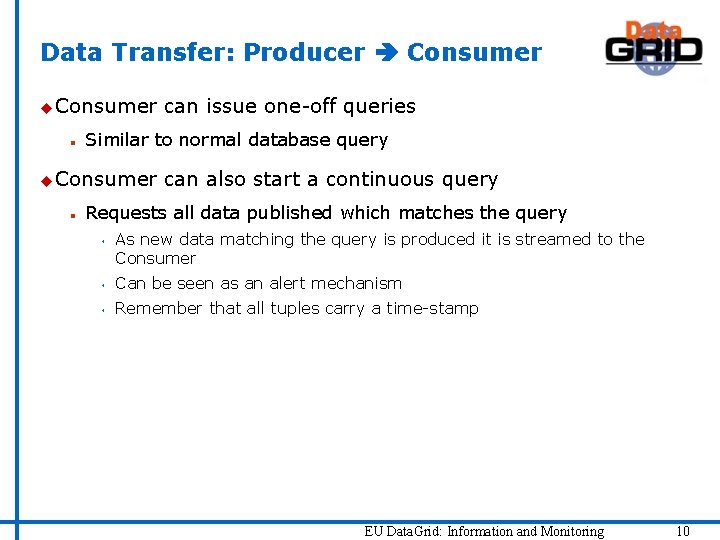 Data Transfer: Producer Consumer u Consumer n Similar to normal database query u Consumer