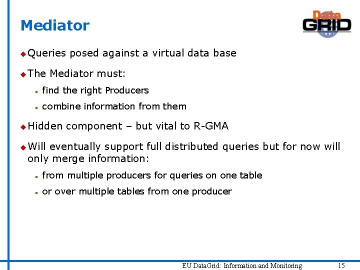 Mediator u Queries u The posed against a virtual data base Mediator must: n