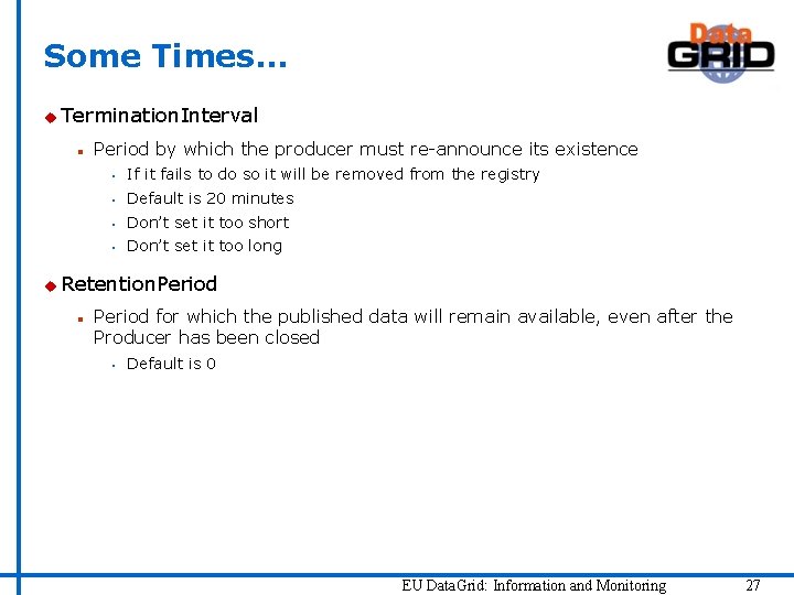 Some Times… u Termination. Interval n Period by which the producer must re-announce its