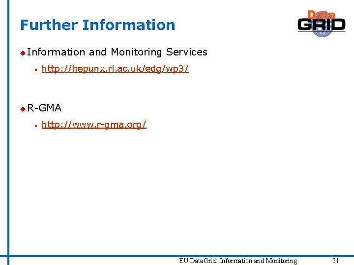 Further Information u Information n and Monitoring Services http: //hepunx. rl. ac. uk/edg/wp 3/