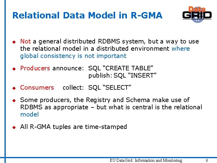 Relational Data Model in R-GMA u u u Not a general distributed RDBMS system,