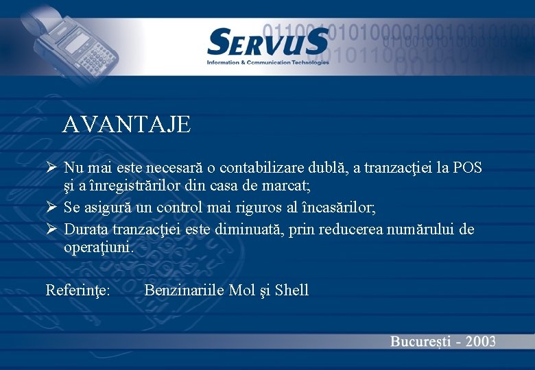 AVANTAJE Ø Nu mai este necesară o contabilizare dublă, a tranzacţiei la POS şi