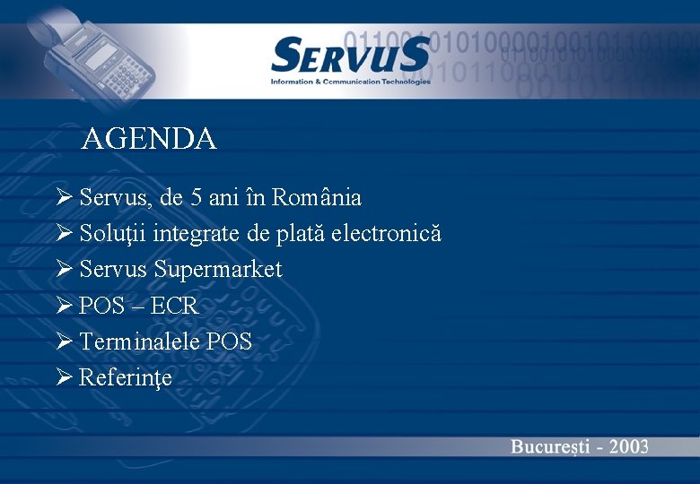 AGENDA Ø Servus, de 5 ani în România Ø Soluţii integrate de plată electronică