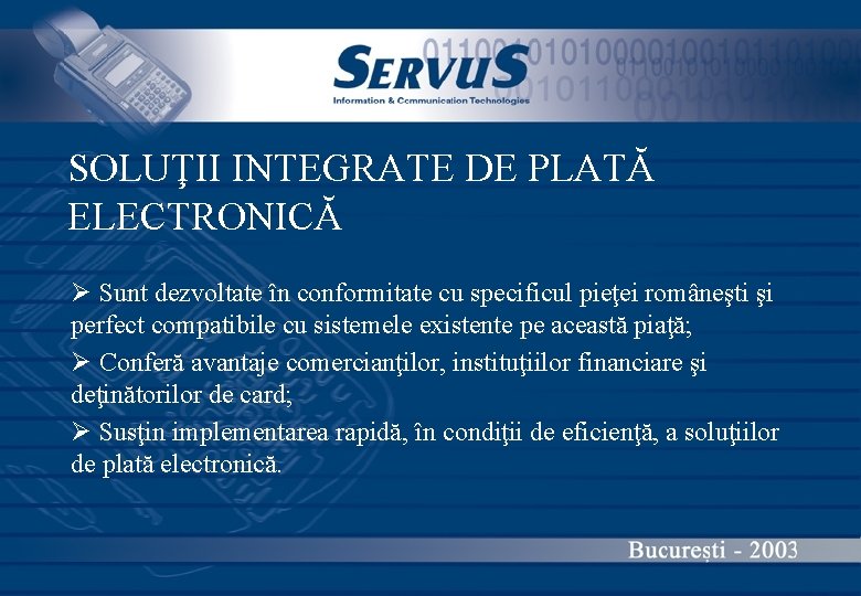 SOLUŢII INTEGRATE DE PLATĂ ELECTRONICĂ Ø Sunt dezvoltate în conformitate cu specificul pieţei româneşti