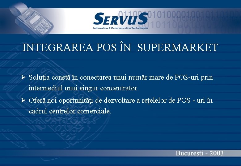 INTEGRAREA POS ÎN SUPERMARKET Ø Soluţia constă în conectarea unui număr mare de POS-uri