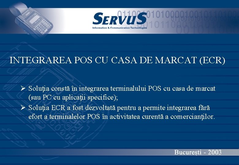 INTEGRAREA POS CU CASA DE MARCAT (ECR) Ø Soluţia constă în integrarea terminalului POS