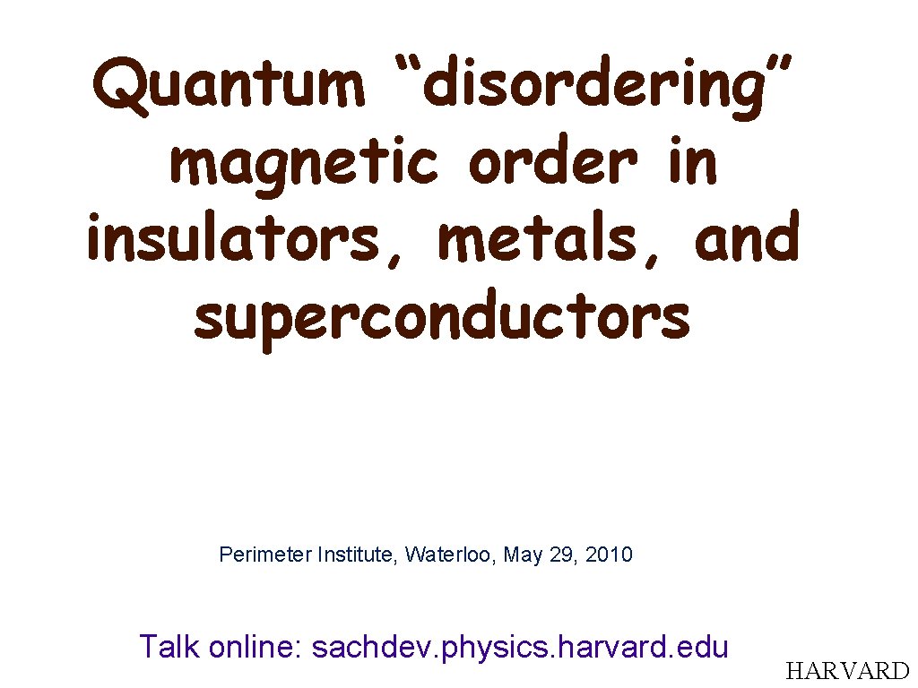 Quantum “disordering” magnetic order in insulators, metals, and superconductors Perimeter Institute, Waterloo, May 29,