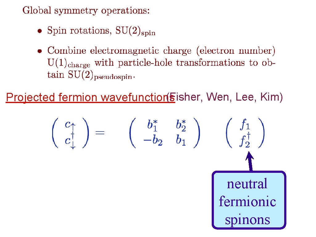 (Fisher, Wen, Lee, Kim) Projected fermion wavefunctions neutral fermionic spinons 