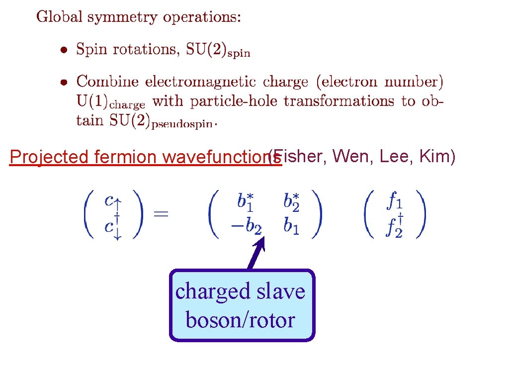 (Fisher, Wen, Lee, Kim) Projected fermion wavefunctions charged slave boson/rotor 