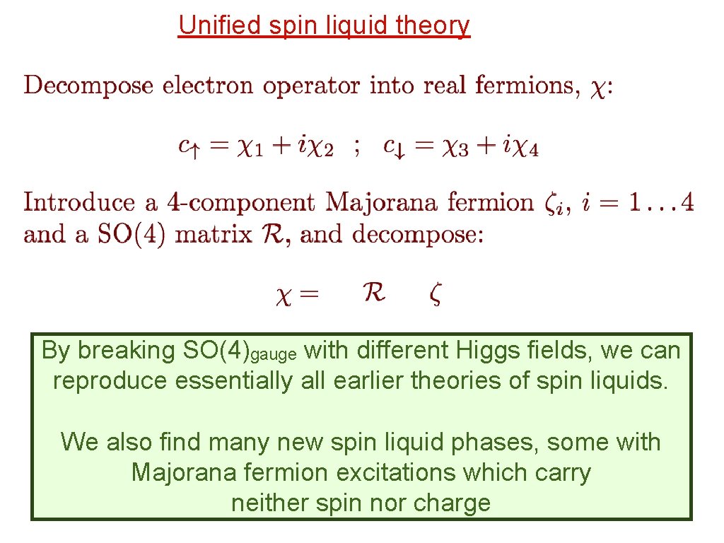 Unified spin liquid theory By breaking SO(4)gauge with different Higgs fields, we can reproduce