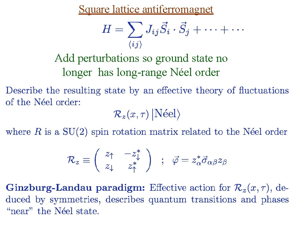 Square lattice antiferromagnet Add perturbations so ground state no longer has long-range Néel order