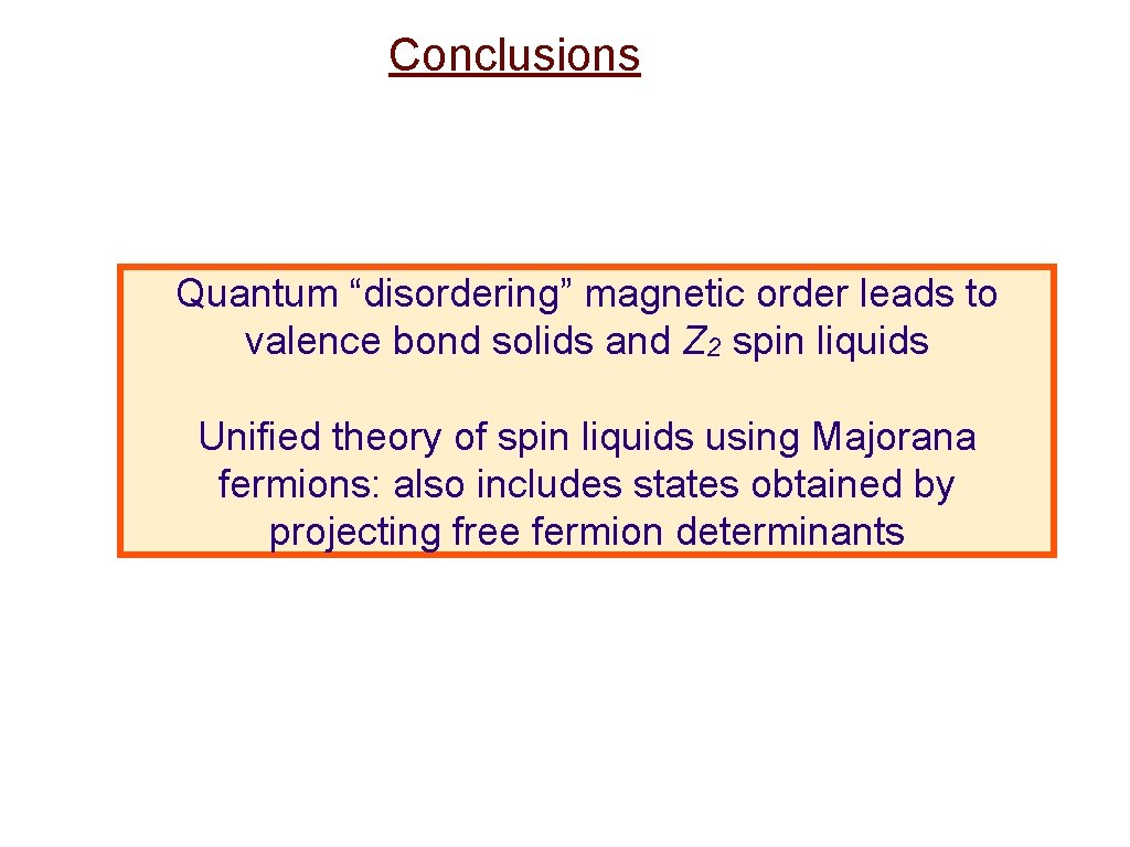 Conclusions Quantum “disordering” magnetic order leads to valence bond solids and Z 2 spin