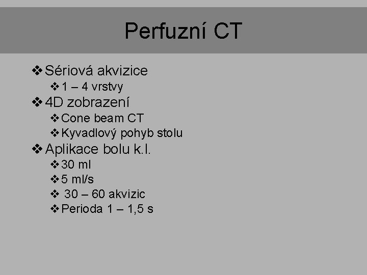 Perfuzní CT v Sériová akvizice v 1 – 4 vrstvy v 4 D zobrazení Perfuzní CT v Sériová akvizice v 1 – 4 vrstvy v 4 D zobrazení