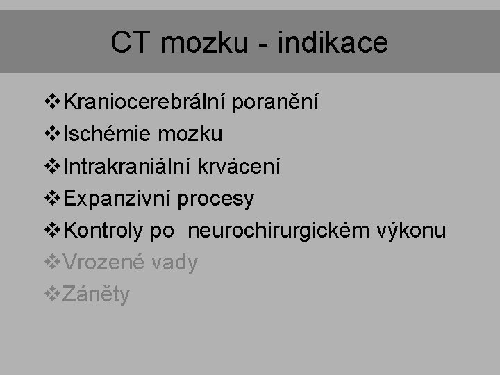 CT mozku - indikace v. Kraniocerebrální poranění v. Ischémie mozku v. Intrakraniální krvácení v. CT mozku - indikace v. Kraniocerebrální poranění v. Ischémie mozku v. Intrakraniální krvácení v.