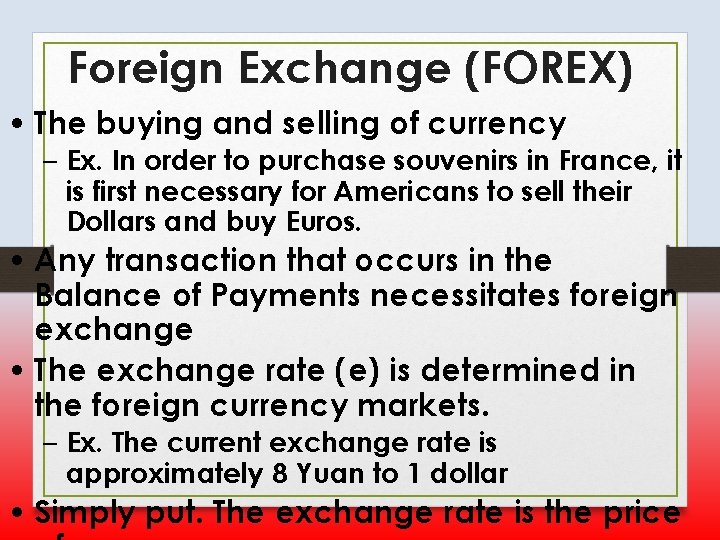 Foreign Exchange (FOREX) • The buying and selling of currency – Ex. In order